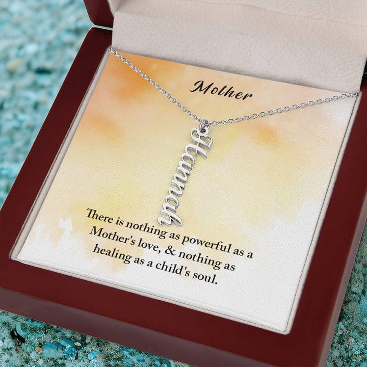 Mother | There is nothing as powerful as Mother's love and nothing as healing as a child's soul - Multi Vertical Name Necklace