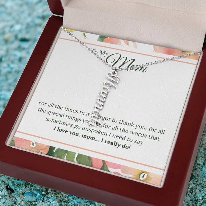 To My Mom | I Love You, Mom. I really do - Multi Vertical Name Necklace