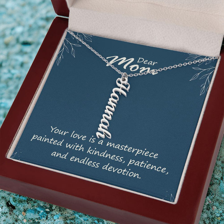 Dear Mom | Your love is a masterpiece, painted with kindness, patience and endless devotion - Multi Vertical Name Necklace