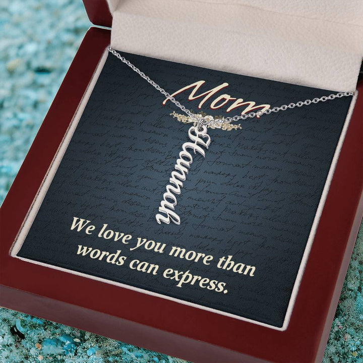 Mom | We Love you more than words can express - Multi Vertical Name Necklace