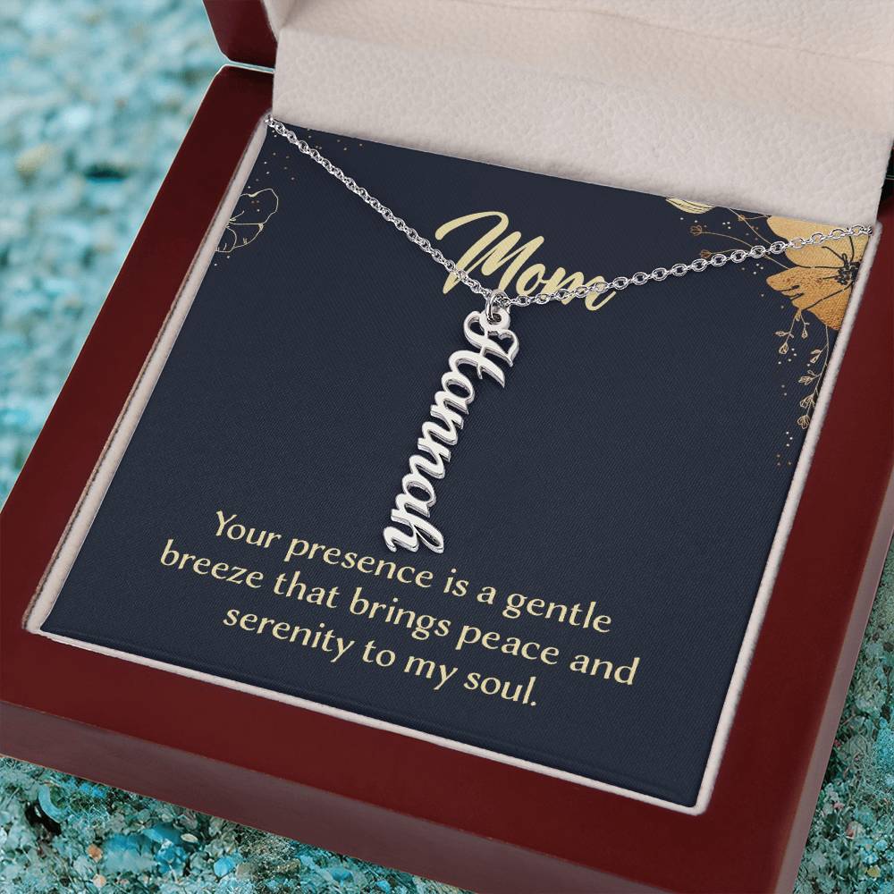 Mom | Your presence is a gentle breeze that brings peace and serenity to my soul - Multi Vertical Name Necklace