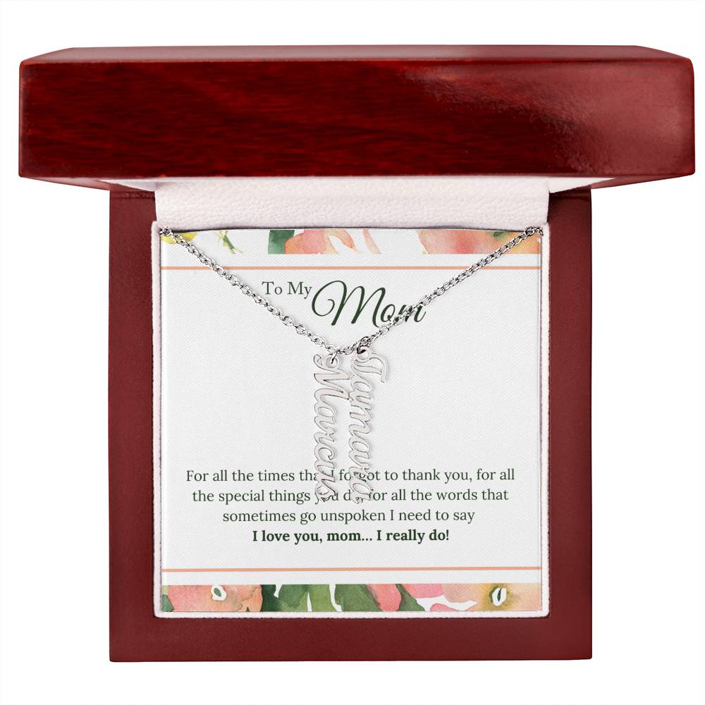 To My Mom | I Love You, Mom. I really do - Multi Vertical Name Necklace