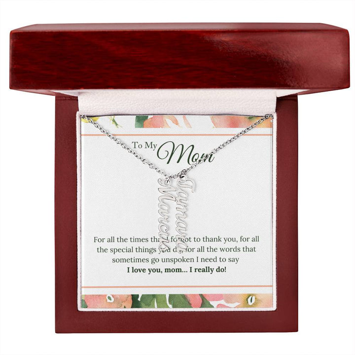 To My Mom | I Love You, Mom. I really do - Multi Vertical Name Necklace