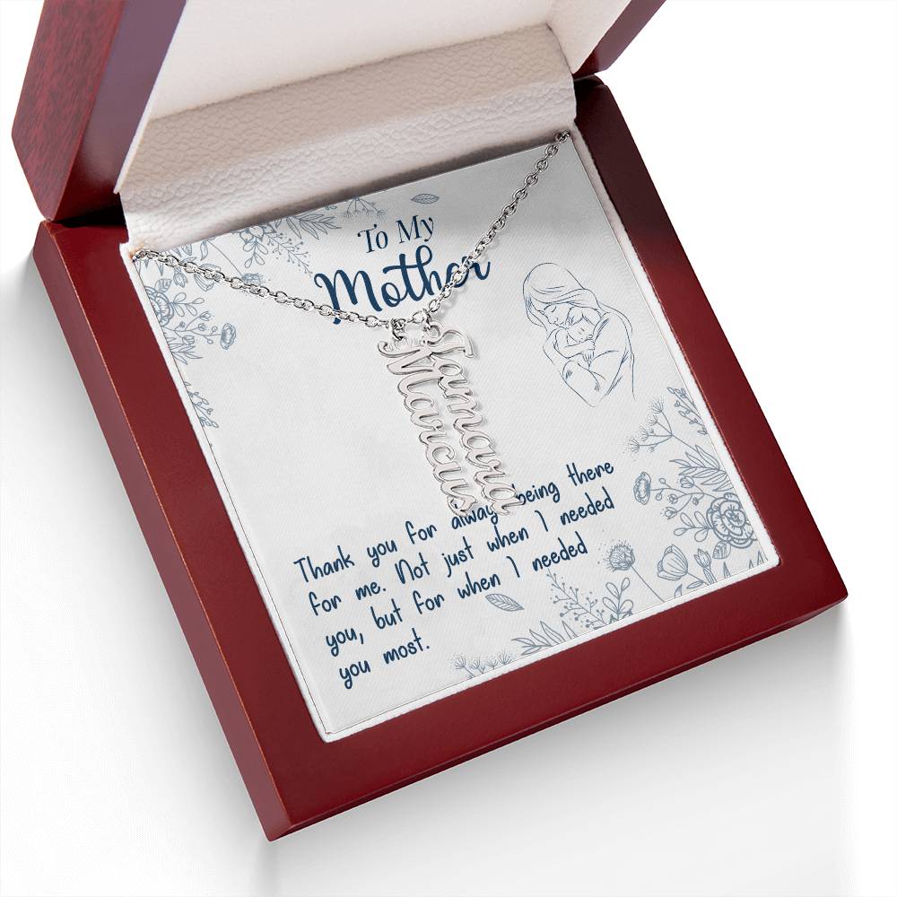 To My Mother | Thank you for always being there for me - Multi Vertical Name Necklace