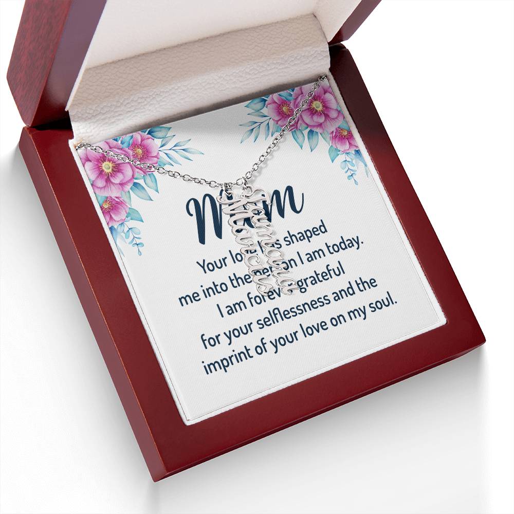 Mom | I am forever grateful for your selflessness and the imprint of your love on my soul - Multi Vertical Name Necklace