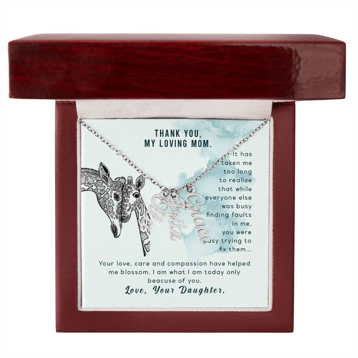 Thank You, My Loving Mom | Your Love, Care and Compassion have helped me blossom - Multi Vertical Name Necklace