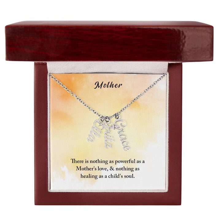 Mother | There is nothing as powerful as Mother's love and nothing as healing as a child's soul - Multi Vertical Name Necklace