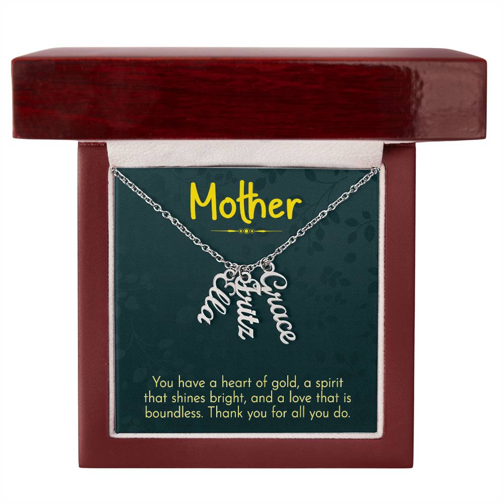 Mother | You have a heart of gold, a spirit that shines bright and a love that is boundless - Multi Vertical Name Necklace