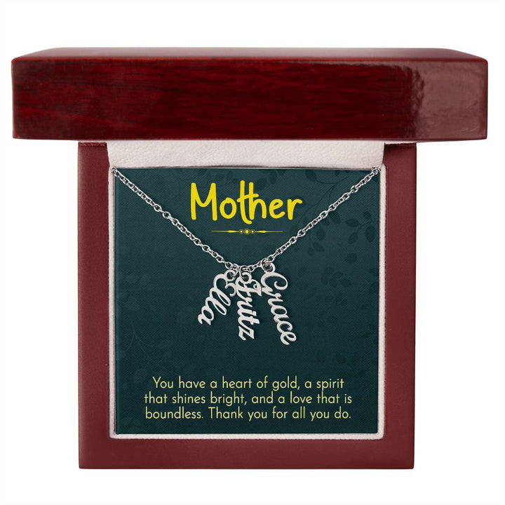 Mother | You have a heart of gold, a spirit that shines bright and a love that is boundless - Multi Vertical Name Necklace