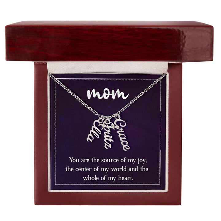 Mom | You are the source of my joy, the center of my world and the whole of my heart - Multi Vertical Name Necklace