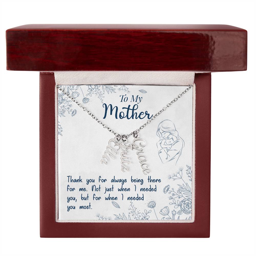 To My Mother | Thank you for always being there for me - Multi Vertical Name Necklace