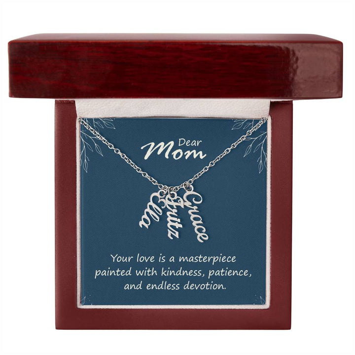 Dear Mom | Your love is a masterpiece, painted with kindness, patience and endless devotion - Multi Vertical Name Necklace