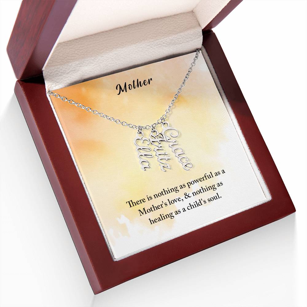 Mother | There is nothing as powerful as Mother's love and nothing as healing as a child's soul - Multi Vertical Name Necklace