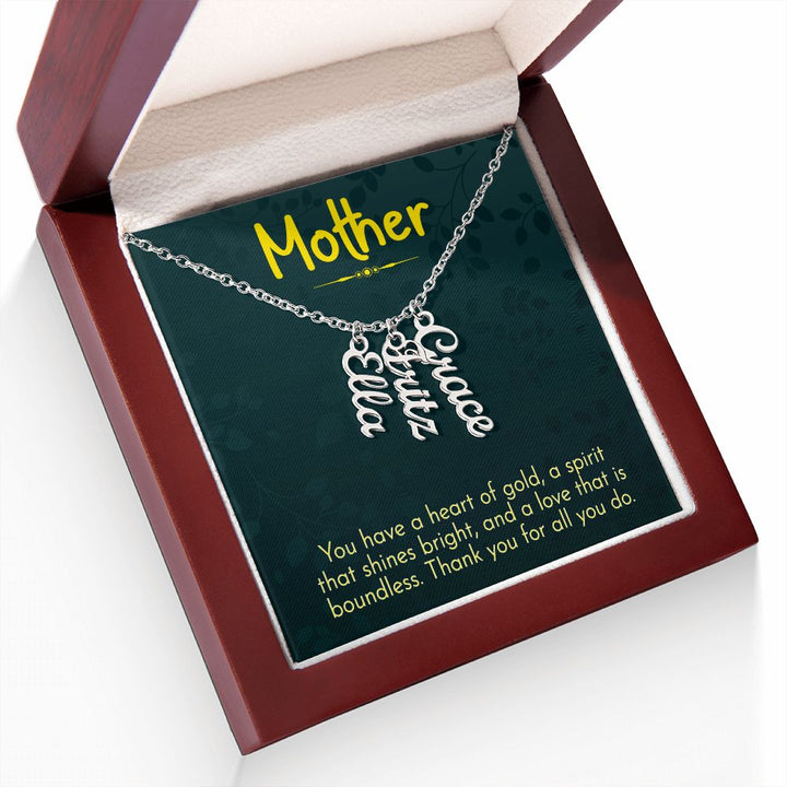 Mother | You have a heart of gold, a spirit that shines bright and a love that is boundless - Multi Vertical Name Necklace