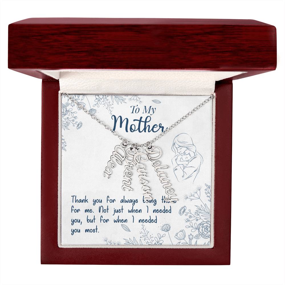 To My Mother | Thank you for always being there for me - Multi Vertical Name Necklace