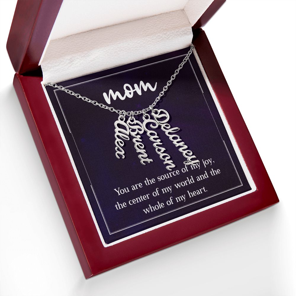 Mom | You are the source of my joy, the center of my world and the whole of my heart - Multi Vertical Name Necklace