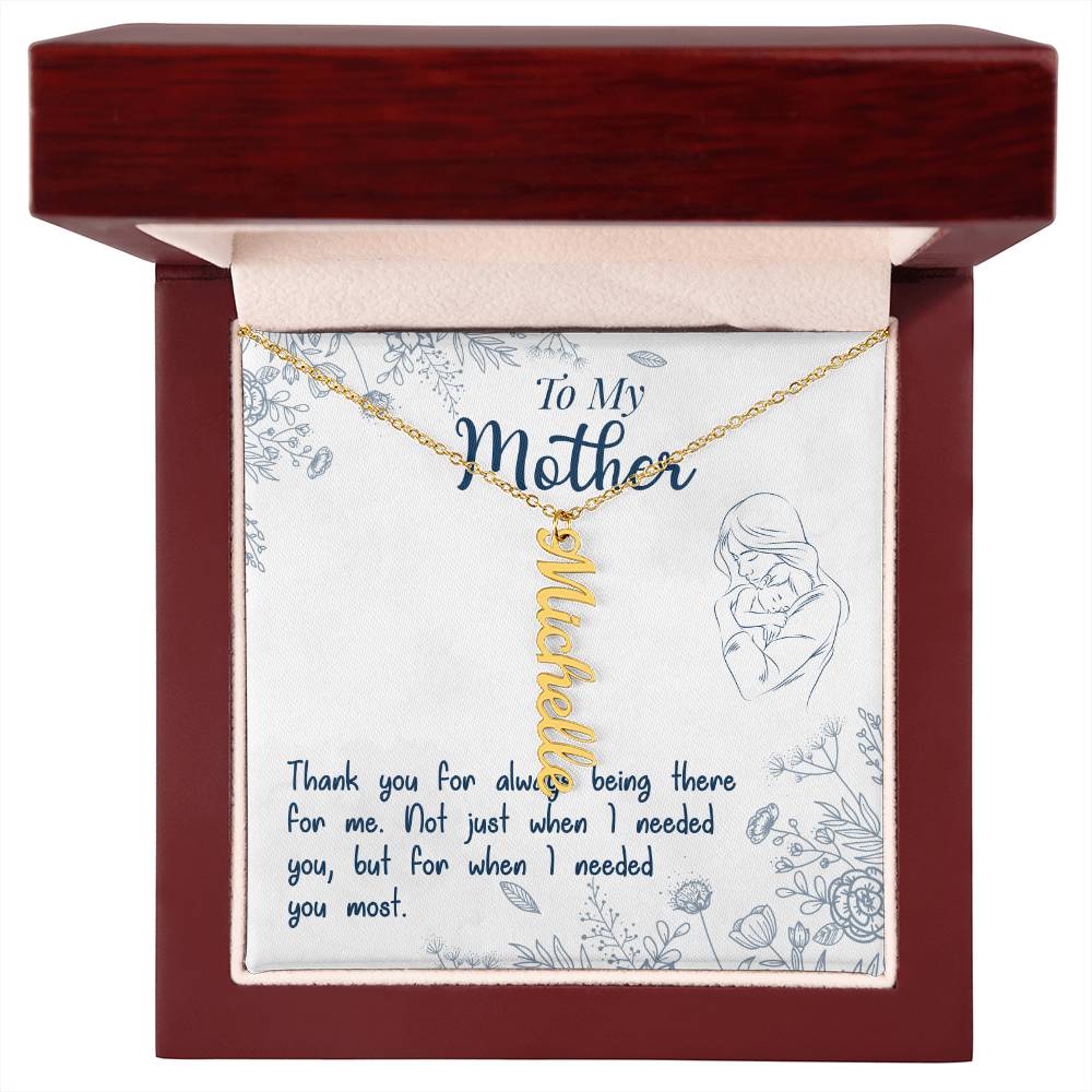 To My Mother | Thank you for always being there for me - Multi Vertical Name Necklace