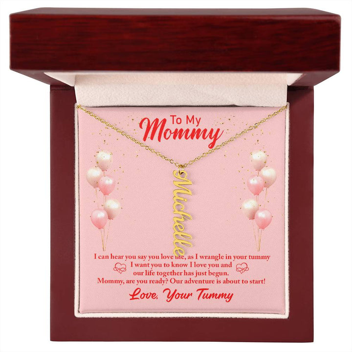 To My Mommy | I can hear you say you love, as I wrangle in your tummy - Multi Vertical Name Necklace