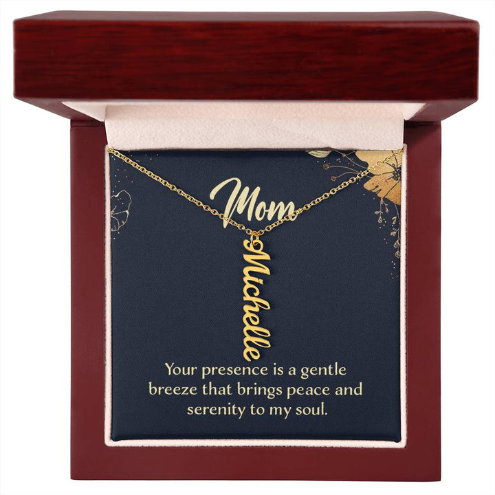 Mom | Your presence is a gentle breeze that brings peace and serenity to my soul - Multi Vertical Name Necklace