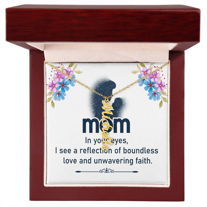 Mom | In your eyes, I see a reflection of boundless love and unwavering faith - Multi Vertical Name Necklace