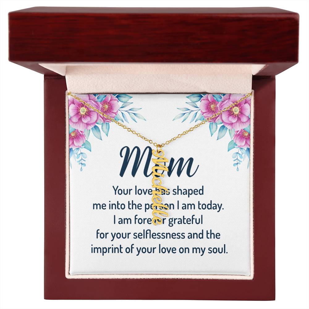 Mom | I am forever grateful for your selflessness and the imprint of your love on my soul - Multi Vertical Name Necklace