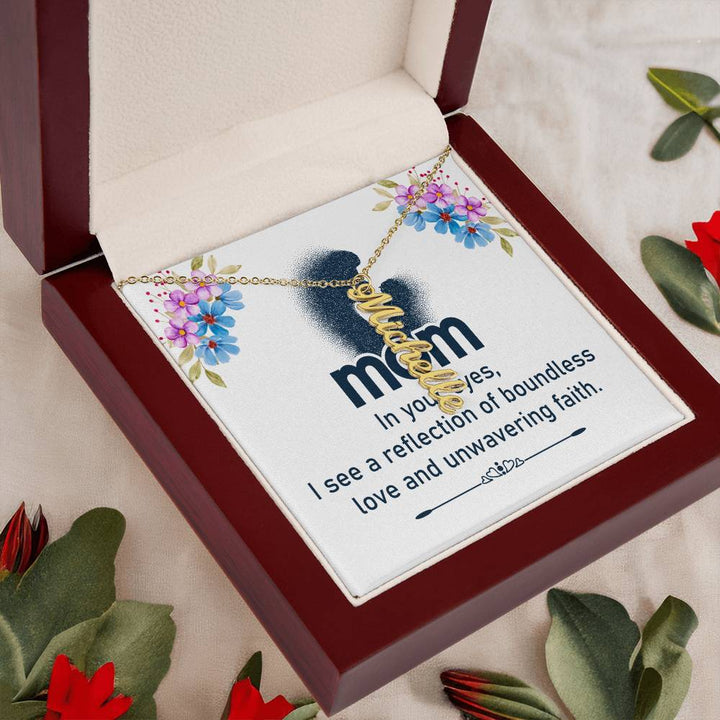 Mom | In your eyes, I see a reflection of boundless love and unwavering faith - Multi Vertical Name Necklace