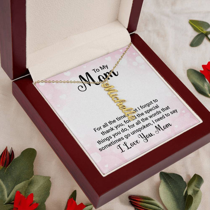 To My Mom | For all the words that sometimes go unspoken, I need to say I Love You Mom - Multi Vertical Name Necklace