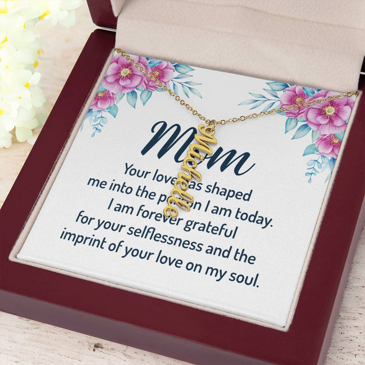 Mom | I am forever grateful for your selflessness and the imprint of your love on my soul - Multi Vertical Name Necklace