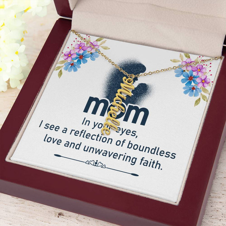 Mom | In your eyes, I see a reflection of boundless love and unwavering faith - Multi Vertical Name Necklace