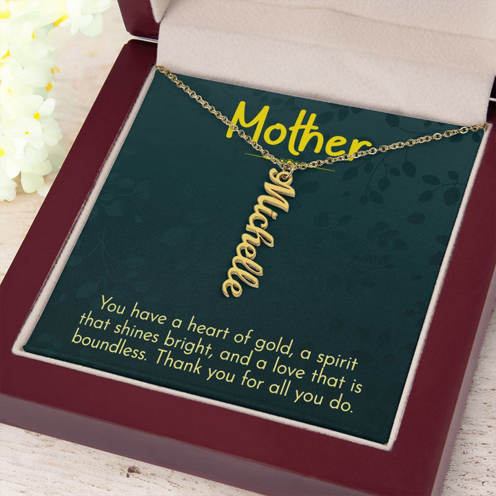 Mother | You have a heart of gold, a spirit that shines bright and a love that is boundless - Multi Vertical Name Necklace