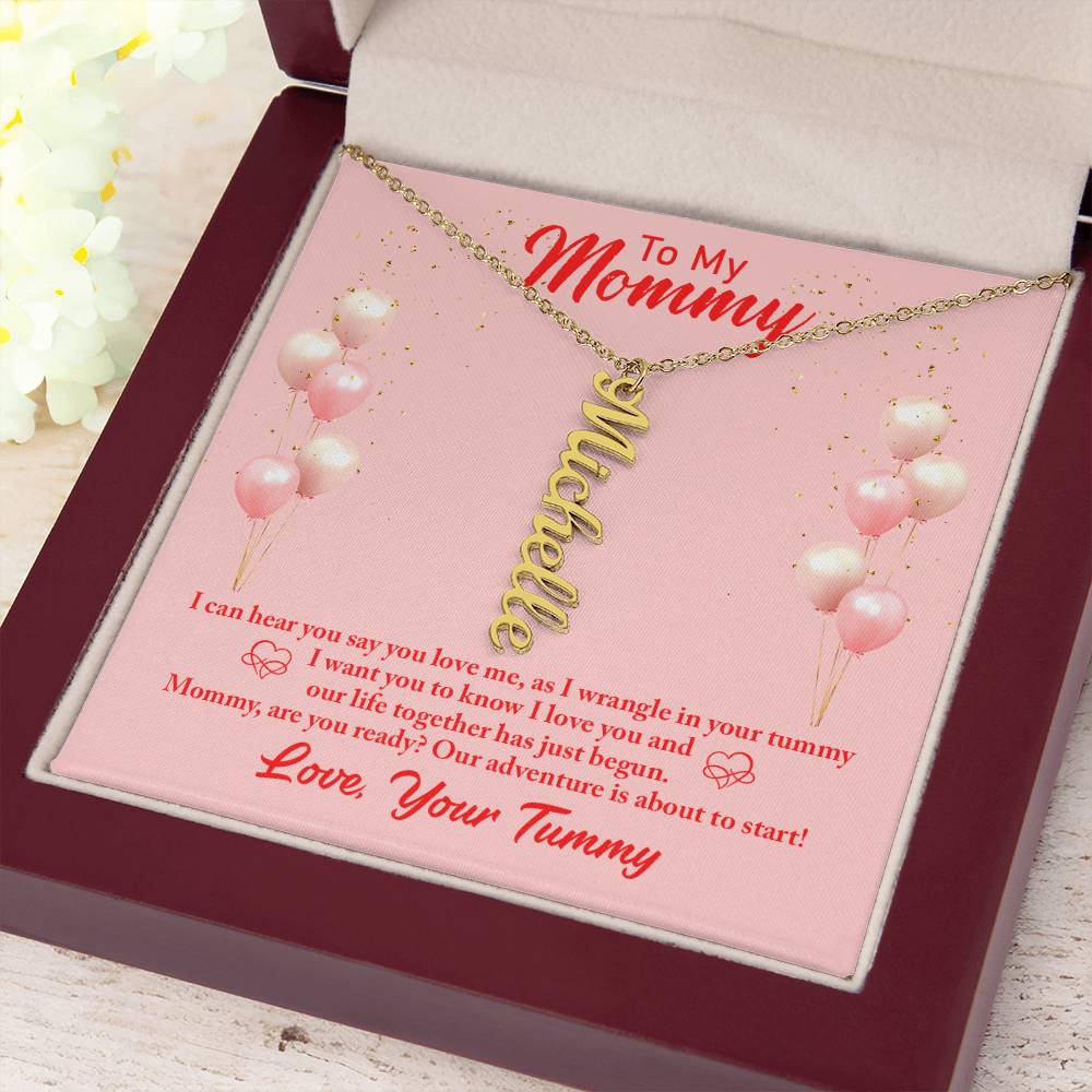 To My Mommy | I can hear you say you love, as I wrangle in your tummy - Multi Vertical Name Necklace