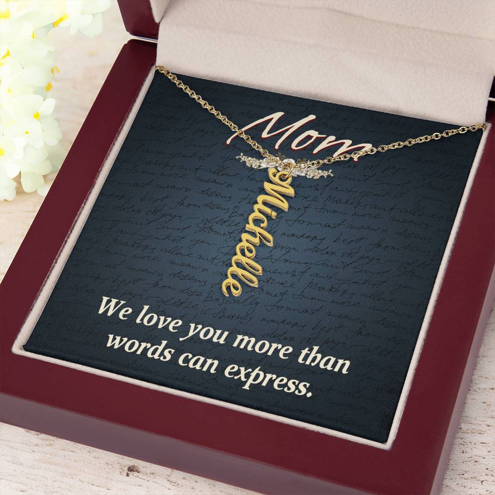 Mom | We Love you more than words can express - Multi Vertical Name Necklace