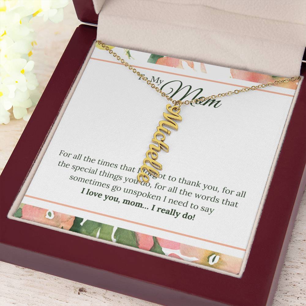 To My Mom | I Love You, Mom. I really do - Multi Vertical Name Necklace