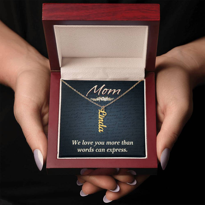 Mom | We Love you more than words can express - Multi Vertical Name Necklace