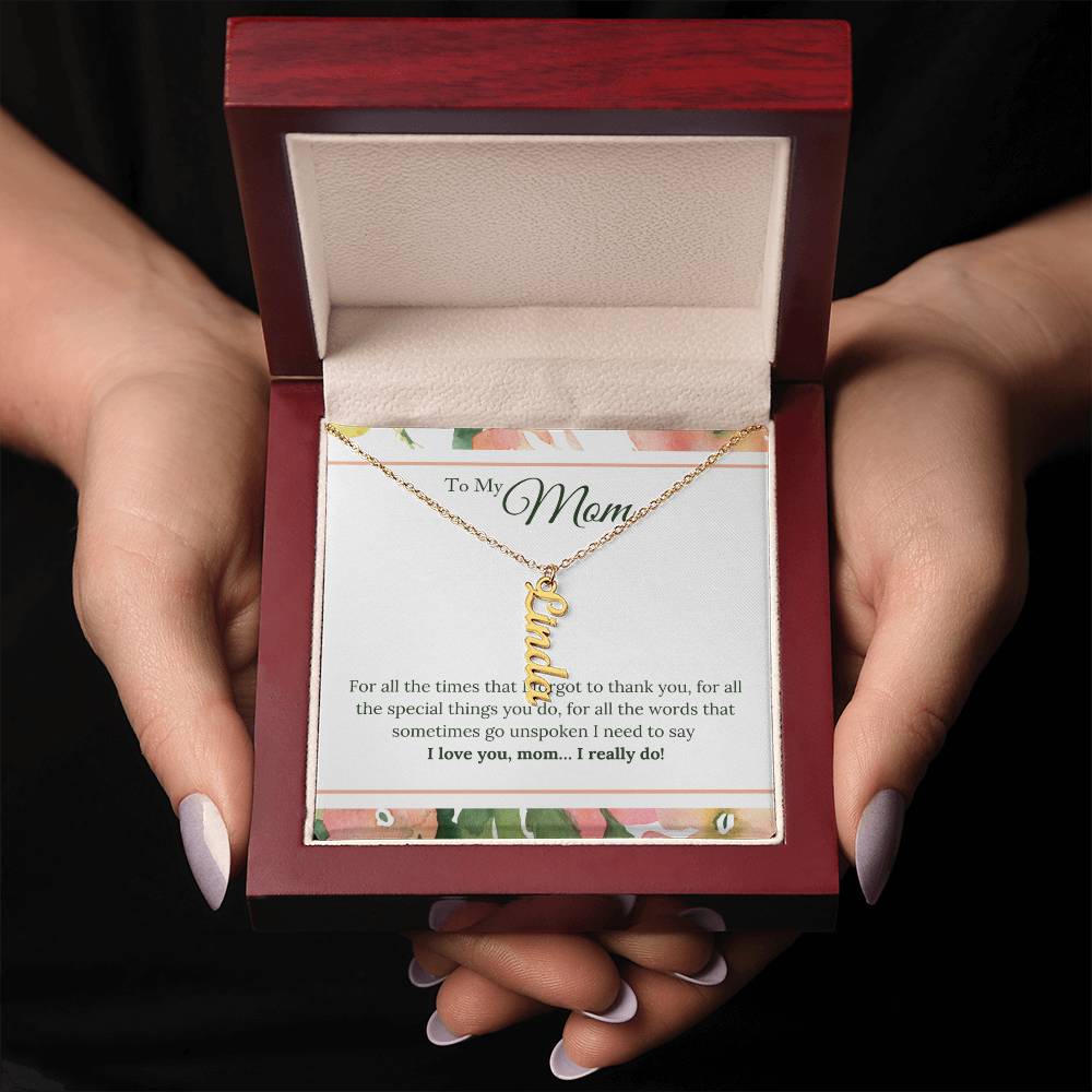 To My Mom | I Love You, Mom. I really do - Multi Vertical Name Necklace