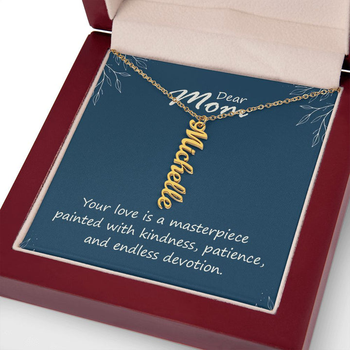 Dear Mom | Your love is a masterpiece, painted with kindness, patience and endless devotion - Multi Vertical Name Necklace