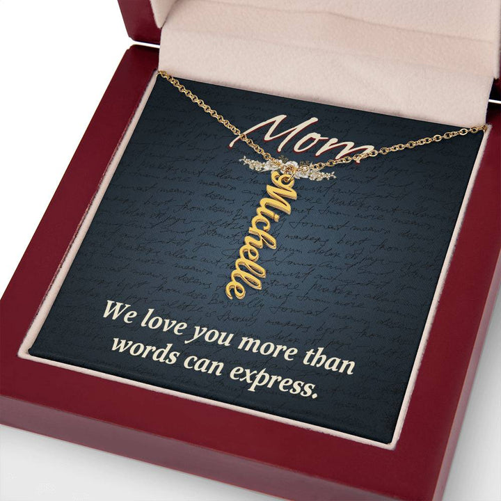 Mom | We Love you more than words can express - Multi Vertical Name Necklace