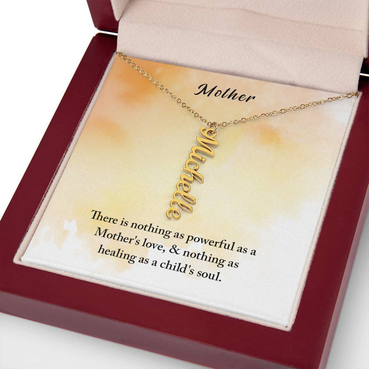 Mother | There is nothing as powerful as Mother's love and nothing as healing as a child's soul - Multi Vertical Name Necklace