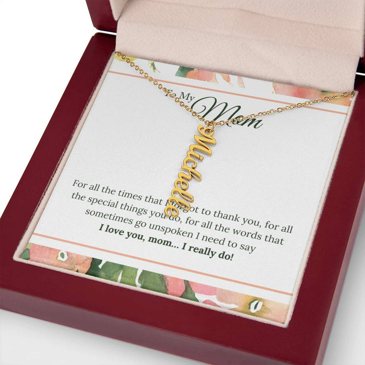 To My Mom | I Love You, Mom. I really do - Multi Vertical Name Necklace