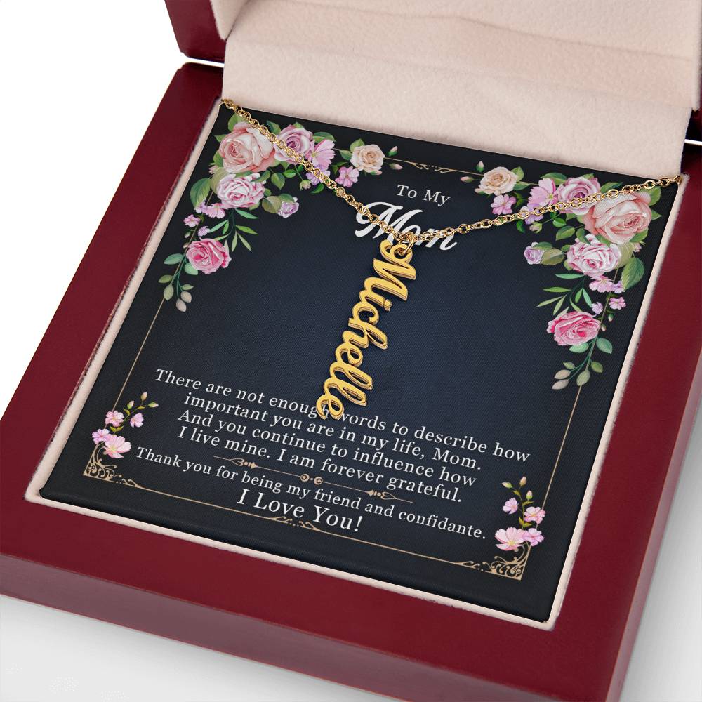 To My Mom | You continue to influence how I live mine. I am forever grateful - Multi Vertical Name Necklace