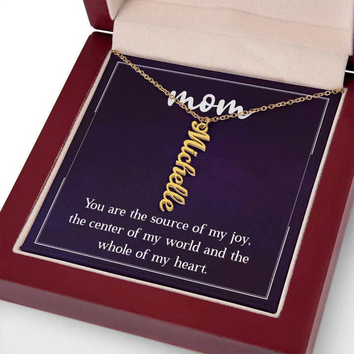 Mom | You are the source of my joy, the center of my world and the whole of my heart - Multi Vertical Name Necklace