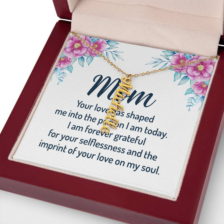 Mom | I am forever grateful for your selflessness and the imprint of your love on my soul - Multi Vertical Name Necklace