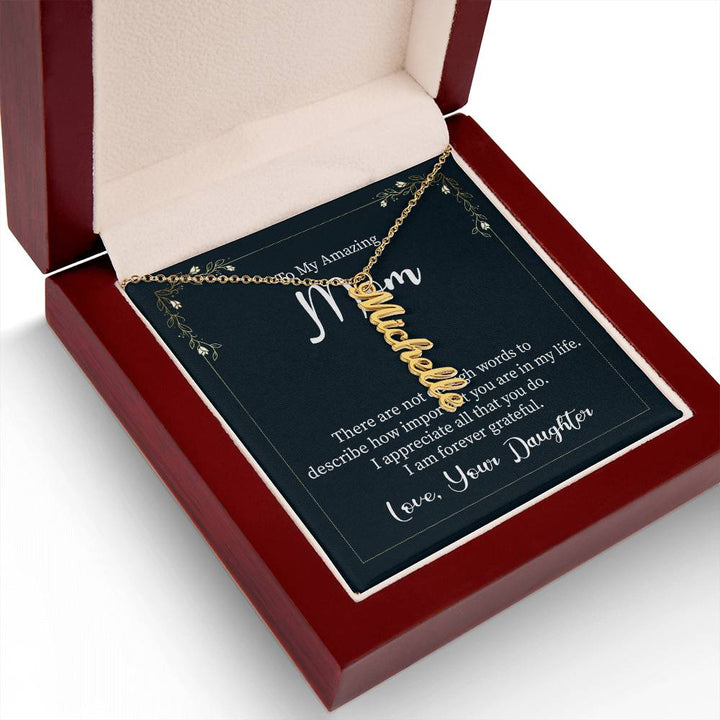 To My Amazing Mom | There are not enough words to describe how important you are in my life - Multi Vertical Name Necklace