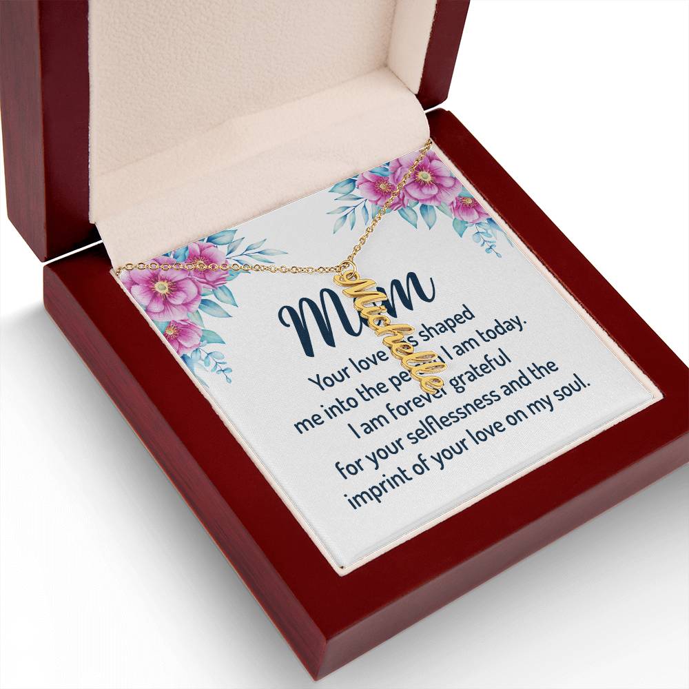 Mom | I am forever grateful for your selflessness and the imprint of your love on my soul - Multi Vertical Name Necklace