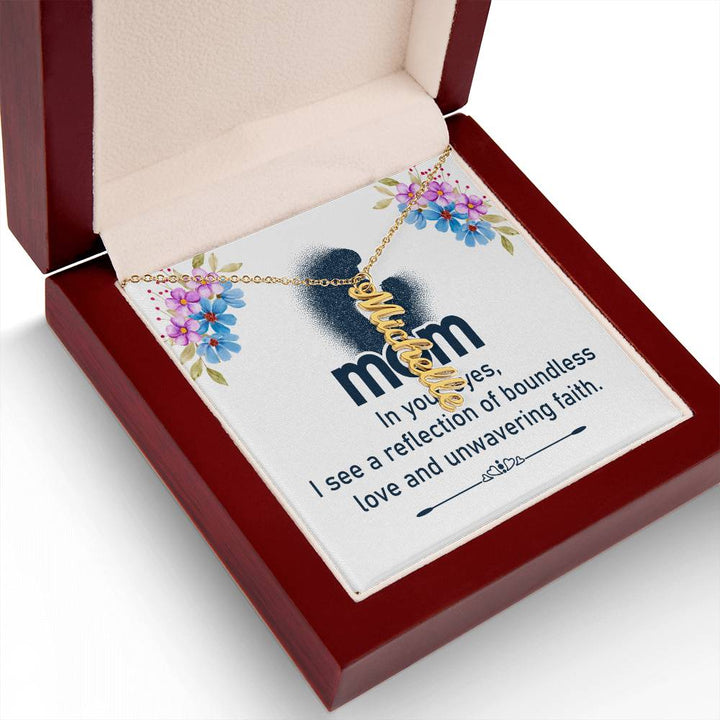 Mom | In your eyes, I see a reflection of boundless love and unwavering faith - Multi Vertical Name Necklace