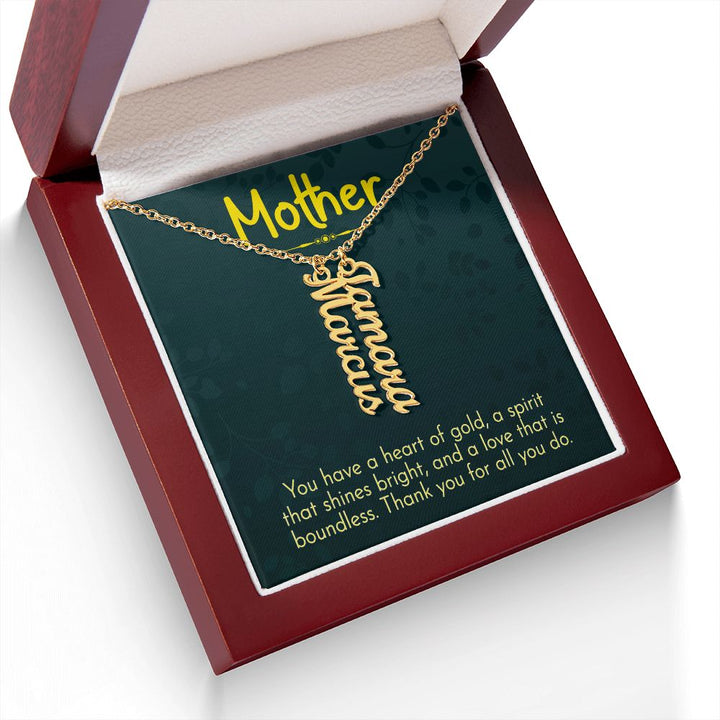 Mother | You have a heart of gold, a spirit that shines bright and a love that is boundless - Multi Vertical Name Necklace