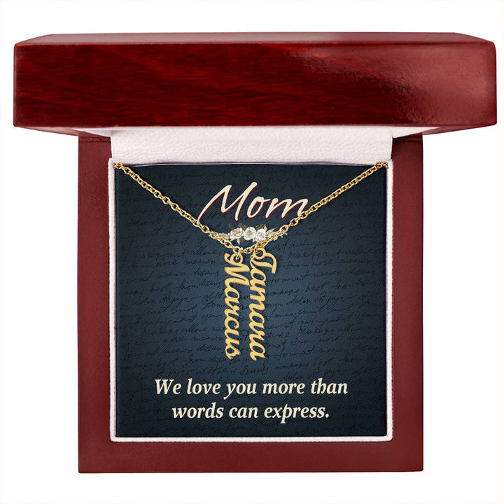 Mom | We Love you more than words can express - Multi Vertical Name Necklace