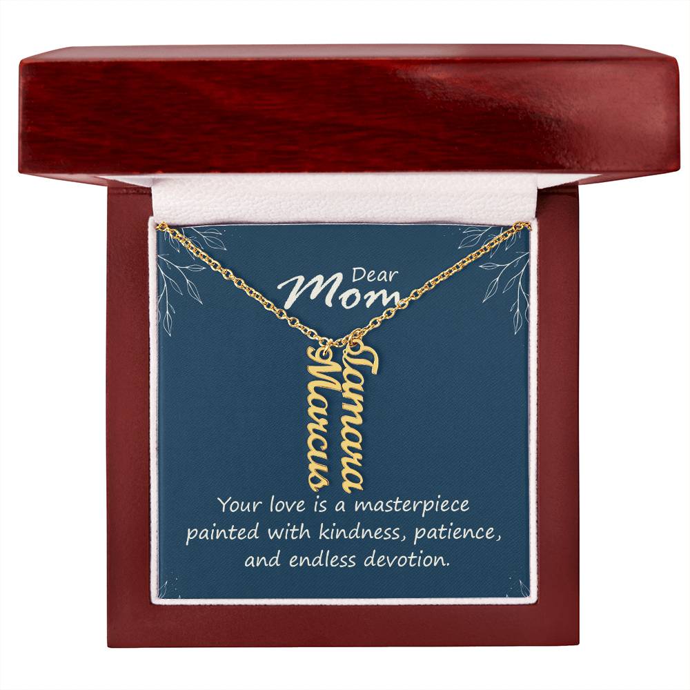 Dear Mom | Your love is a masterpiece, painted with kindness, patience and endless devotion - Multi Vertical Name Necklace