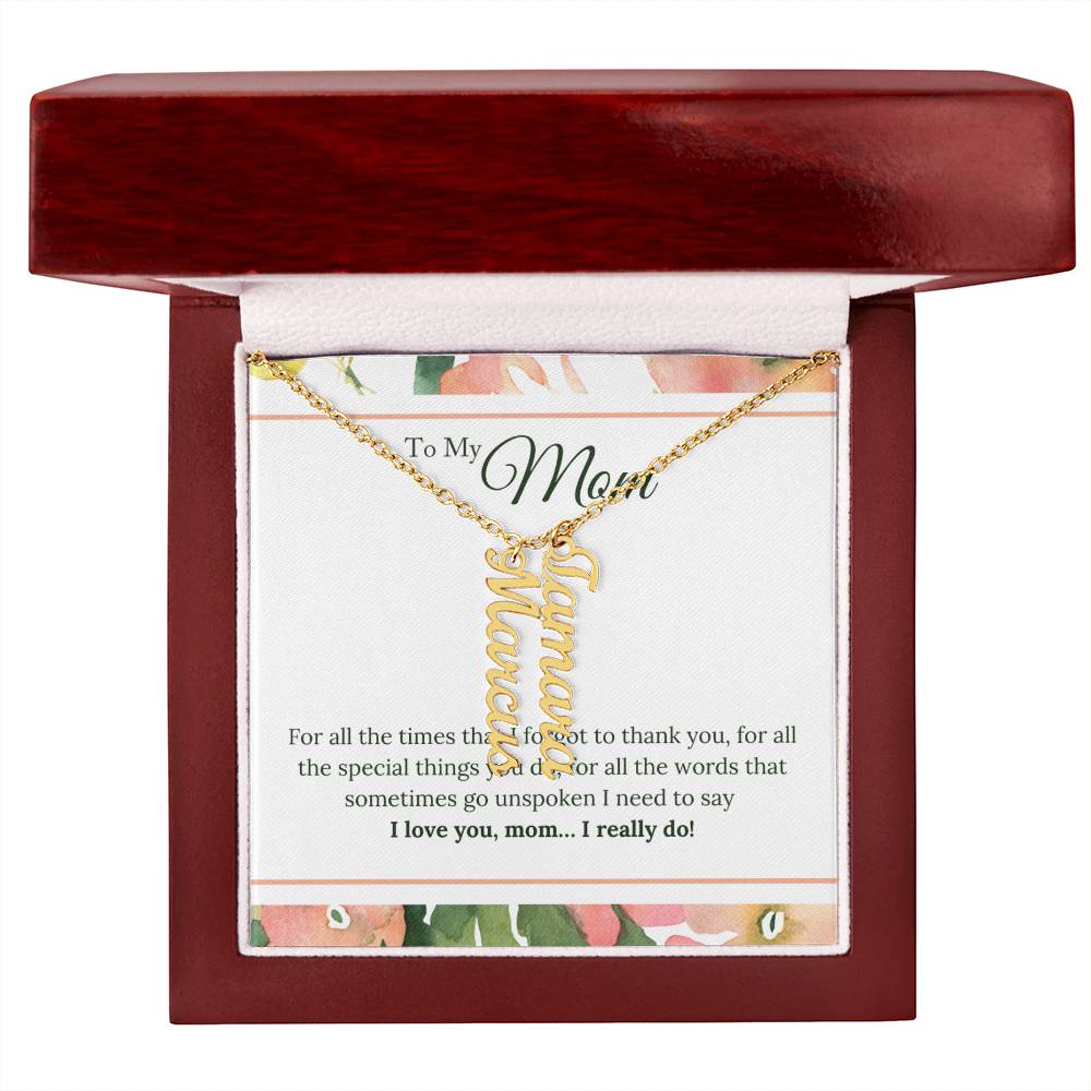 To My Mom | I Love You, Mom. I really do - Multi Vertical Name Necklace