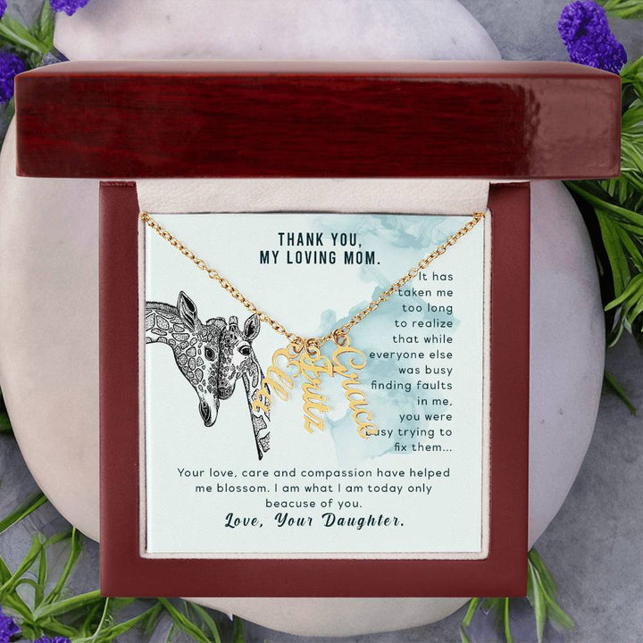 Thank You, My Loving Mom | Your Love, Care and Compassion have helped me blossom - Multi Vertical Name Necklace